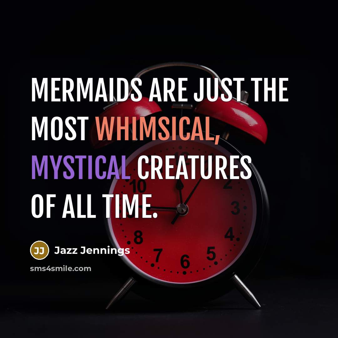 “Mermaids are just the most whimsical, mystical creatures of all time.” quote by Jazz Jennings