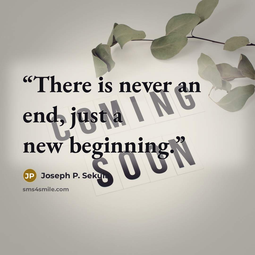 “There is never an end, just a new beginning.” quote by Joseph P. Sekula