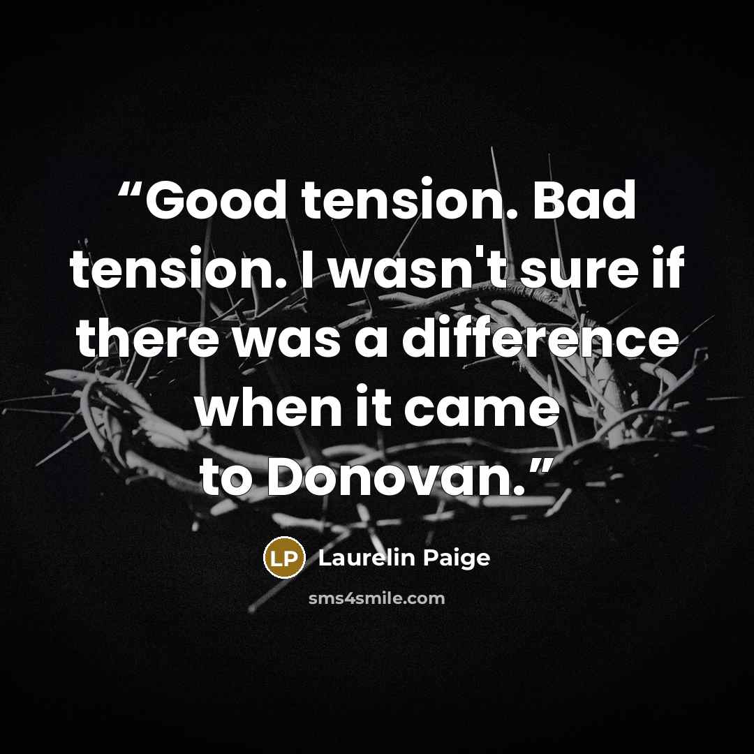 “Good tension. Bad tension. I wasn't sure if there was a difference when it came to Donovan.” quote by Laurelin Paige
