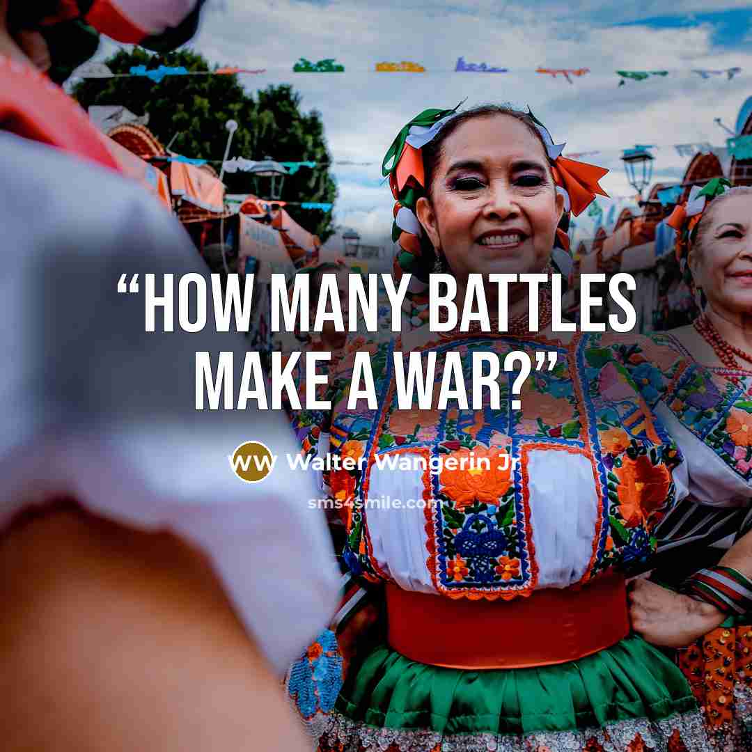 “How many battles make a war?” quote by Walter Wangerin Jr