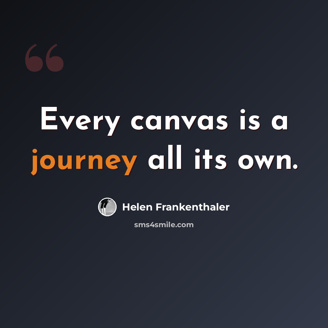 “Every canvas is a journey all its own.” quote by Helen Frankenthaler