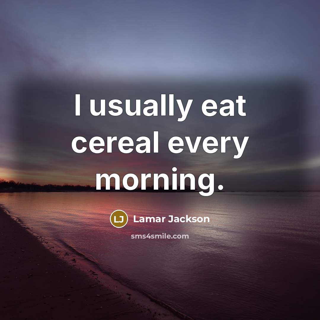 “I usually eat cereal every morning.” quote by Lamar Jackson