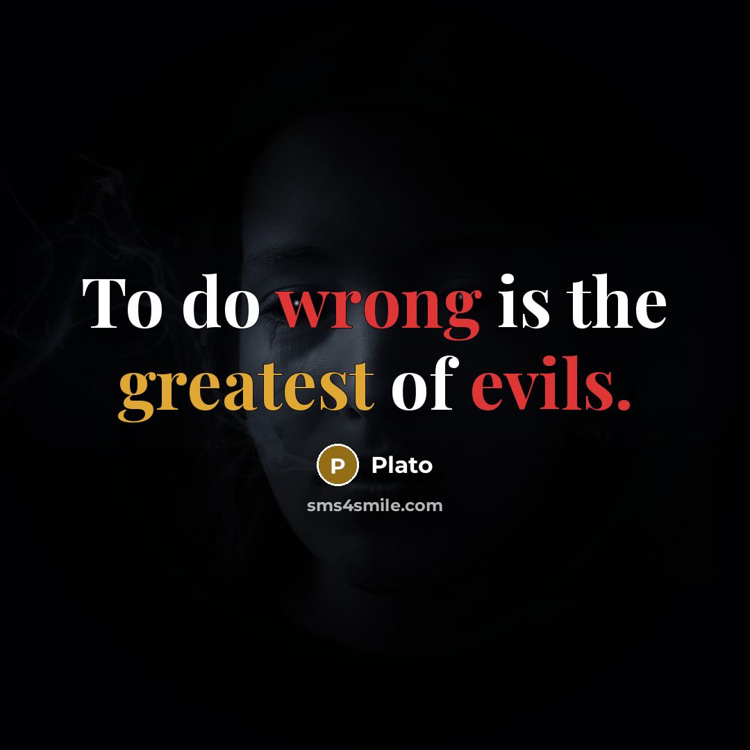 “To do wrong is the greatest of evils.” quote by Plato