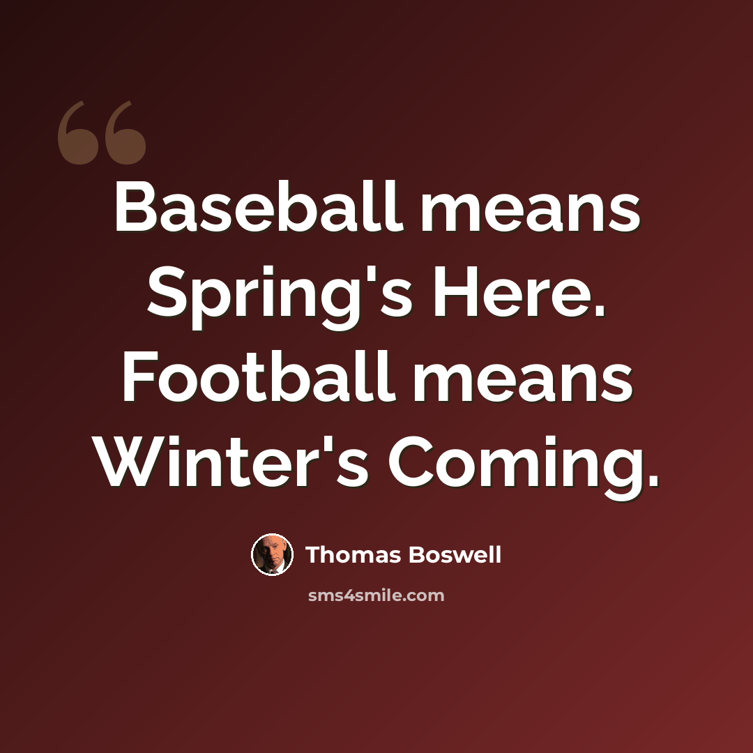 “Baseball means Spring's Here. Football means Winter's Coming.” quote by Thomas Boswell