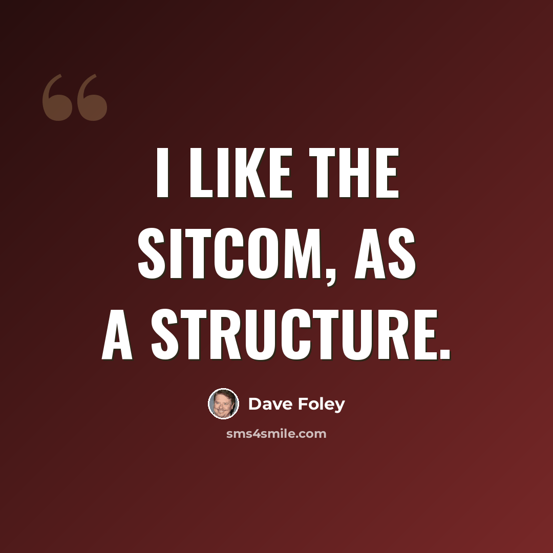 “I like the sitcom, as a structure.” quote by Dave Foley