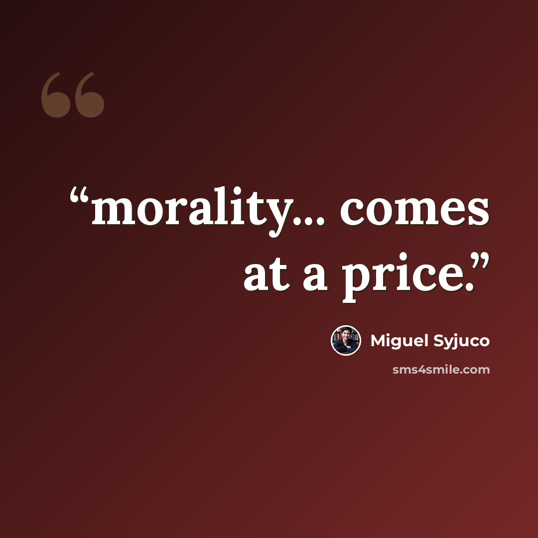 “morality... comes at a price.” quote by Miguel Syjuco