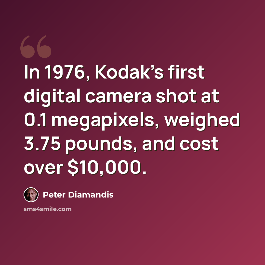 “In 1976, Kodak's first digital camera shot at 0.1 megapixels, weighed 3.75 pounds, and cost over $10,000.” quote by Peter Diamandis