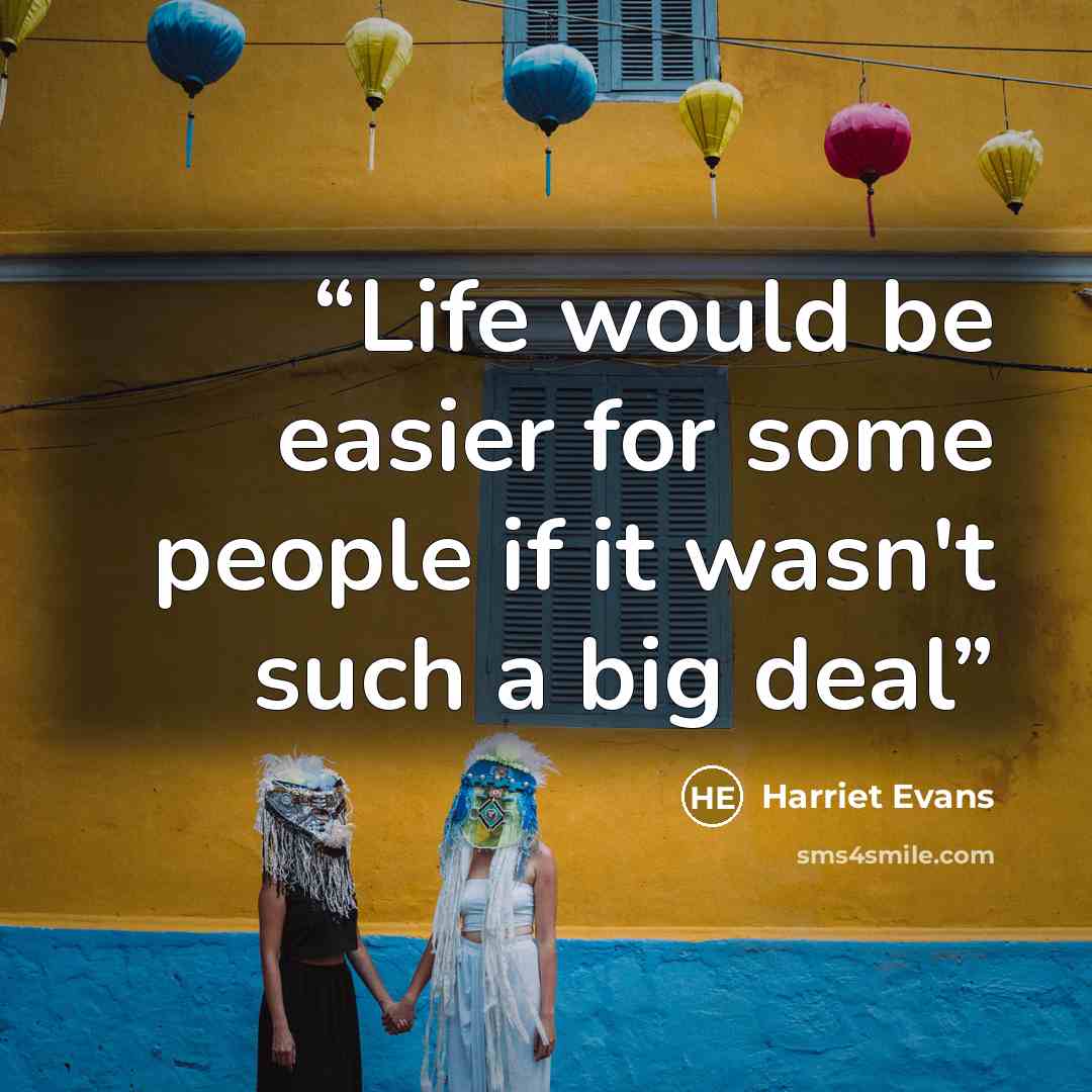 “Life would be easier for some people if it wasn't such a big deal” quote by Harriet Evans