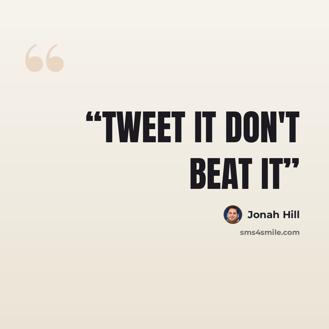 “Tweet it don't beat it” quote by Jonah Hill