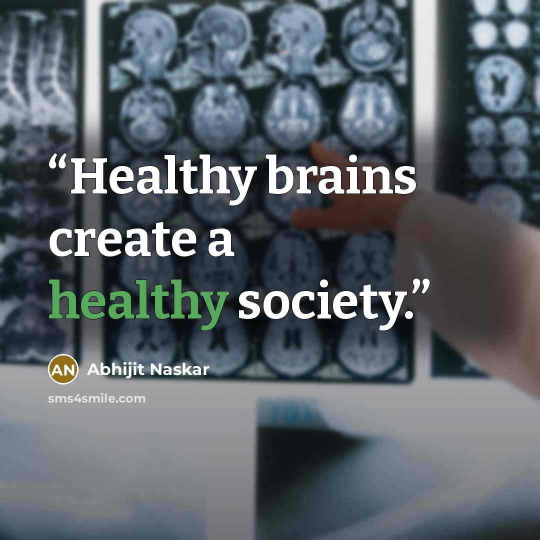 “Healthy brains create a healthy society.” quote by Abhijit Naskar
