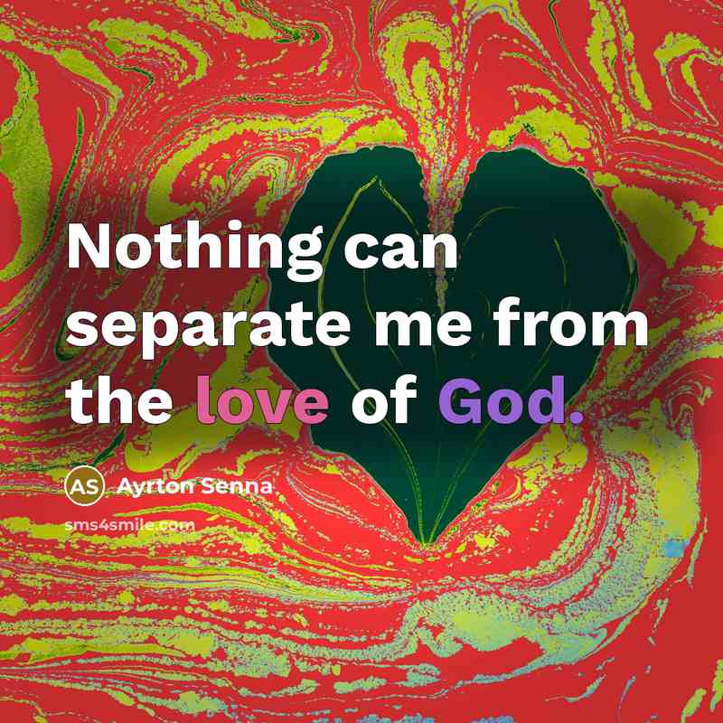 “Nothing can separate me from the love of God.” quote by Ayrton Senna