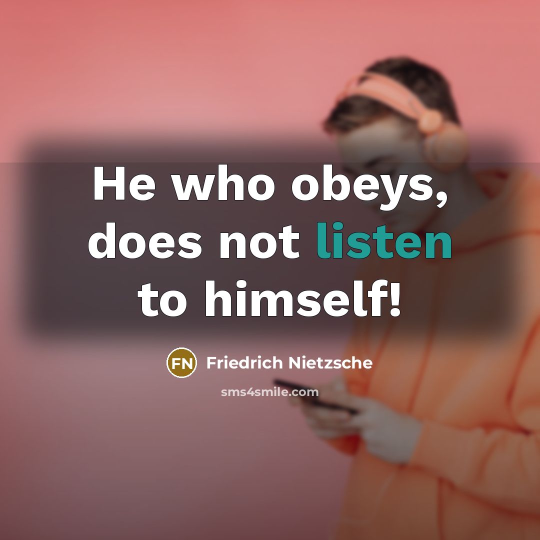 “He who obeys, does not listen to himself!” quote by Friedrich Nietzsche