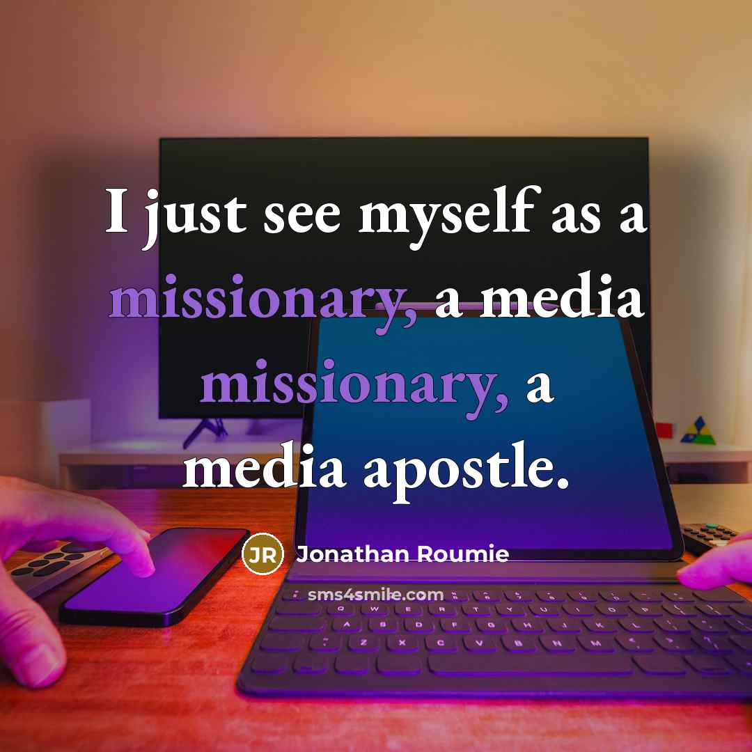 “I just see myself as a missionary, a media missionary, a media apostle.” quote by Jonathan Roumie