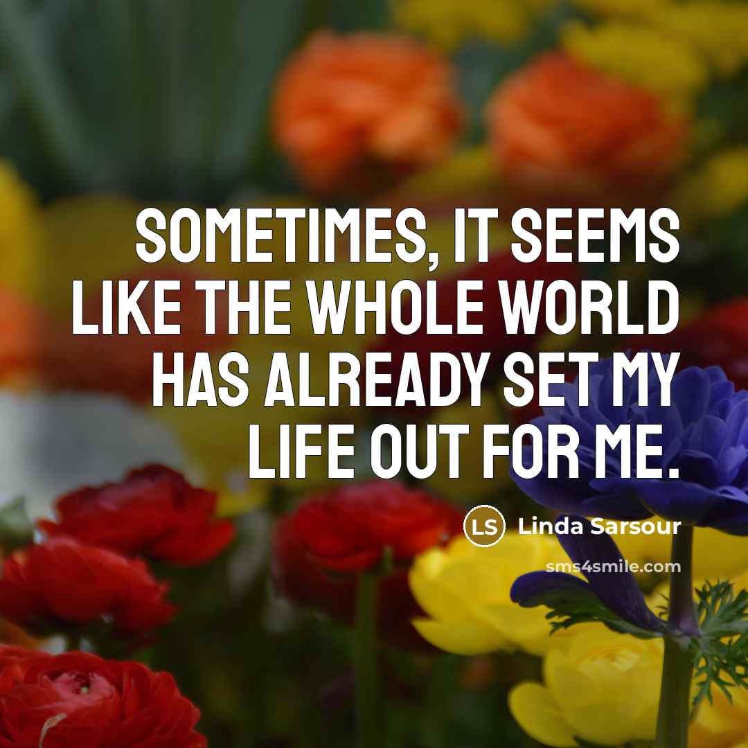 “Sometimes, it seems like the whole world has already set my life out for me.” quote by Linda Sarsour
