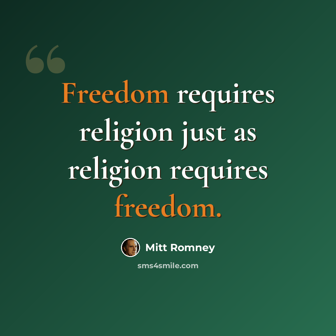 “Freedom requires religion just as religion requires freedom.” quote by Mitt Romney