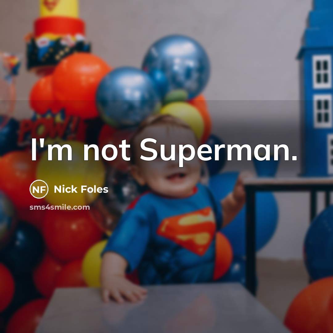 “I'm not Superman.” quote by Nick Foles