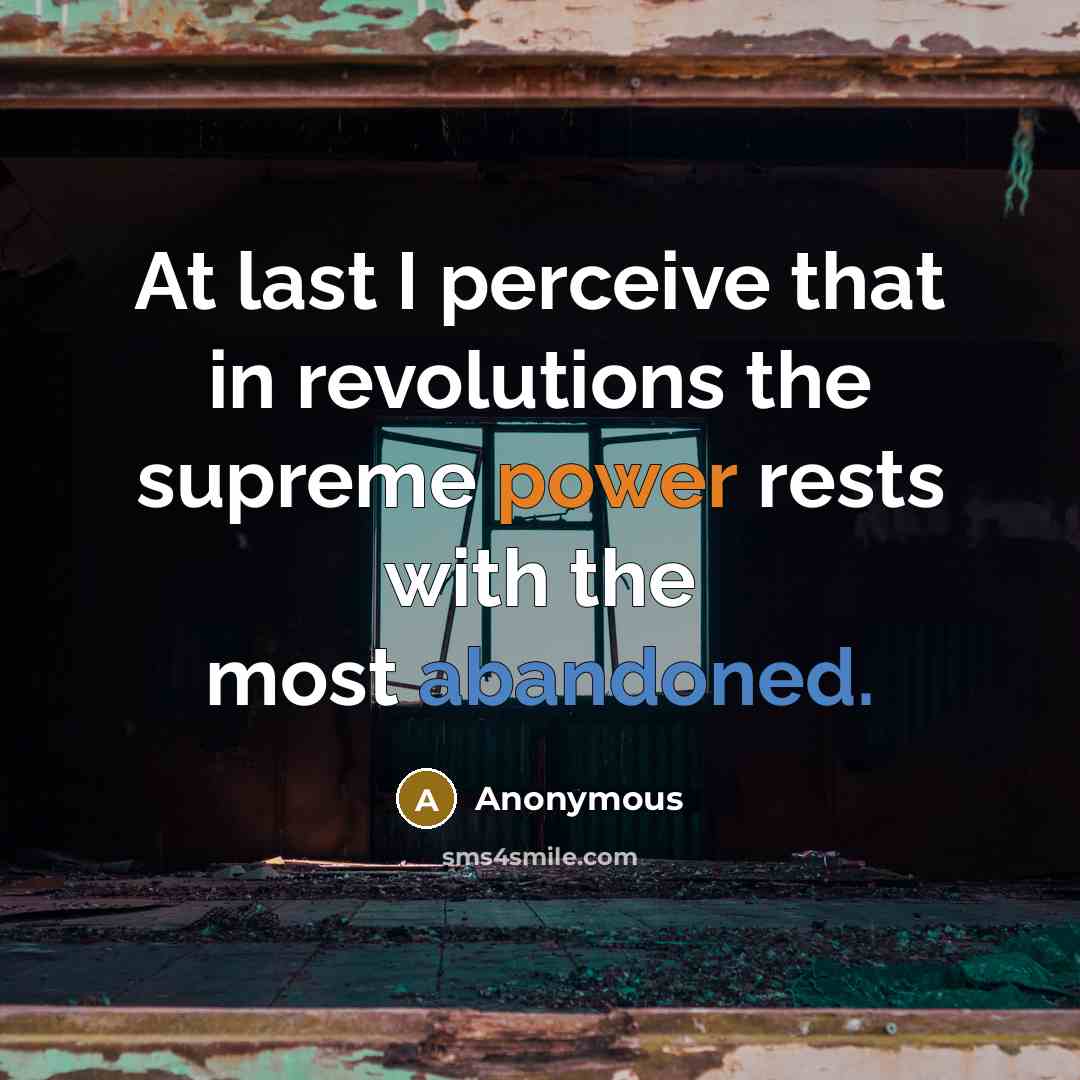 “At last I perceive that in revolutions the supreme power rests with the most abandoned.” quote by Anonymous