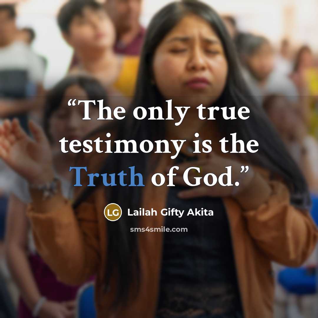 “The only true testimony is the Truth of God.” quote by Lailah Gifty Akita