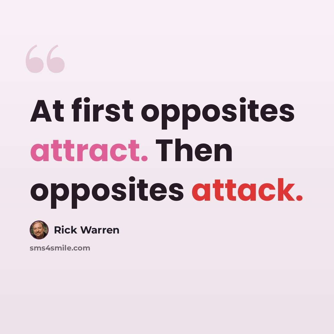 “At first opposites attract. Then opposites attack.” quote by Rick Warren