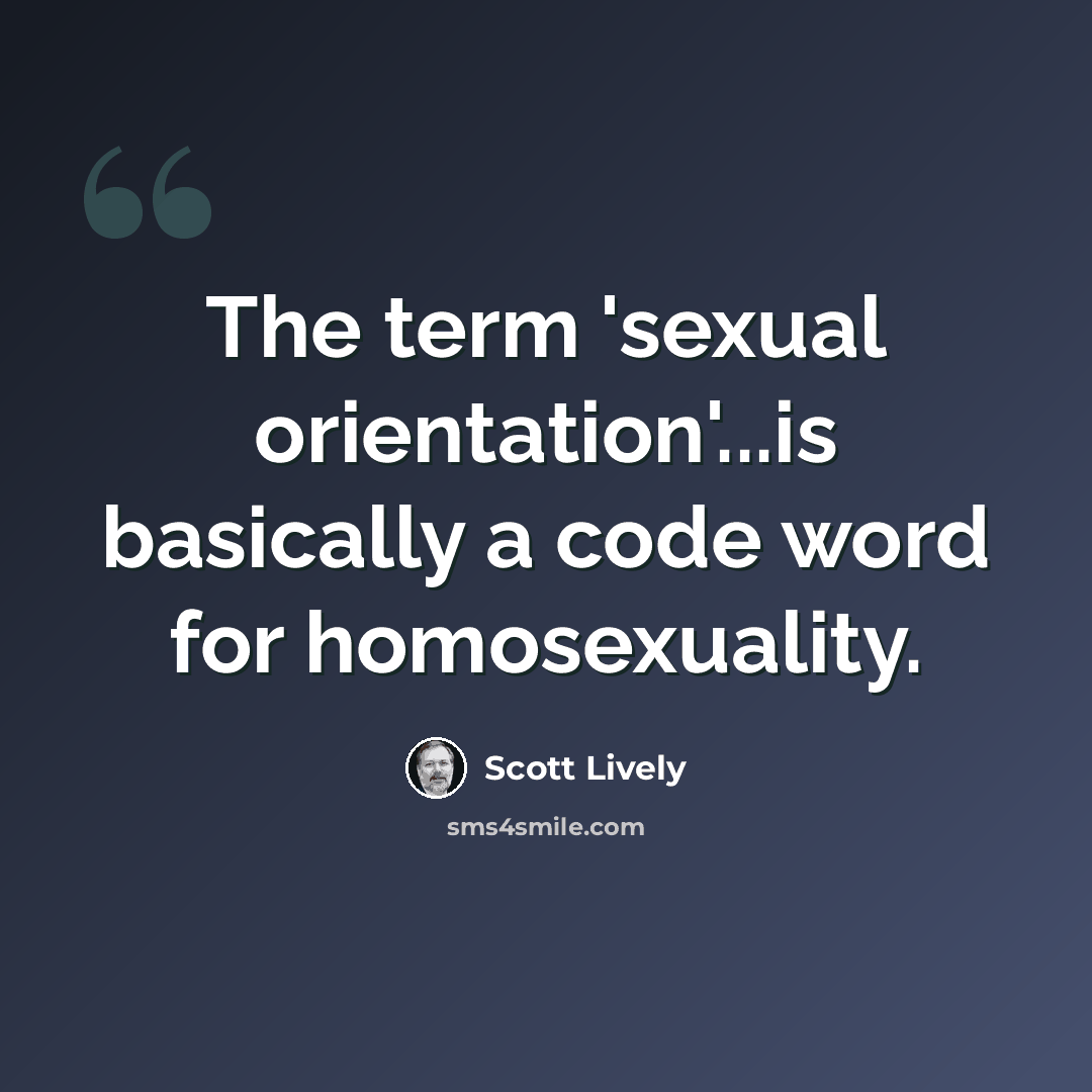 “The term 'sexual orientation'...is basically a code word for homosexuality.” quote by Scott Lively