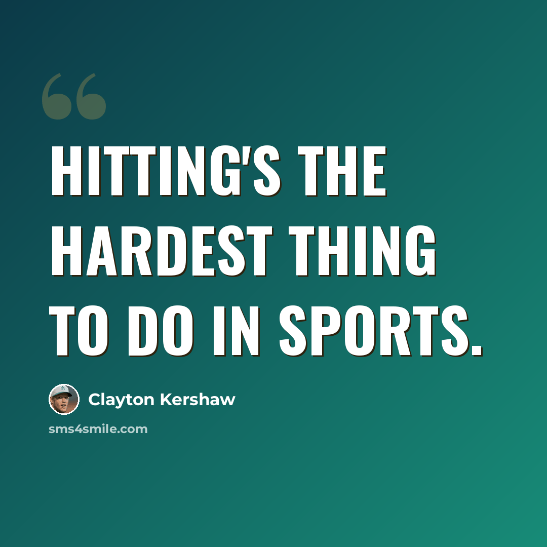 “Hitting's the hardest thing to do in sports.” quote by Clayton Kershaw