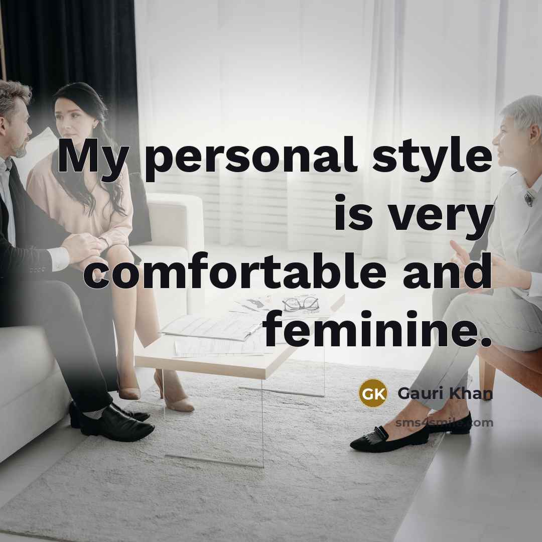 “My personal style is very comfortable and feminine.” quote by Gauri Khan