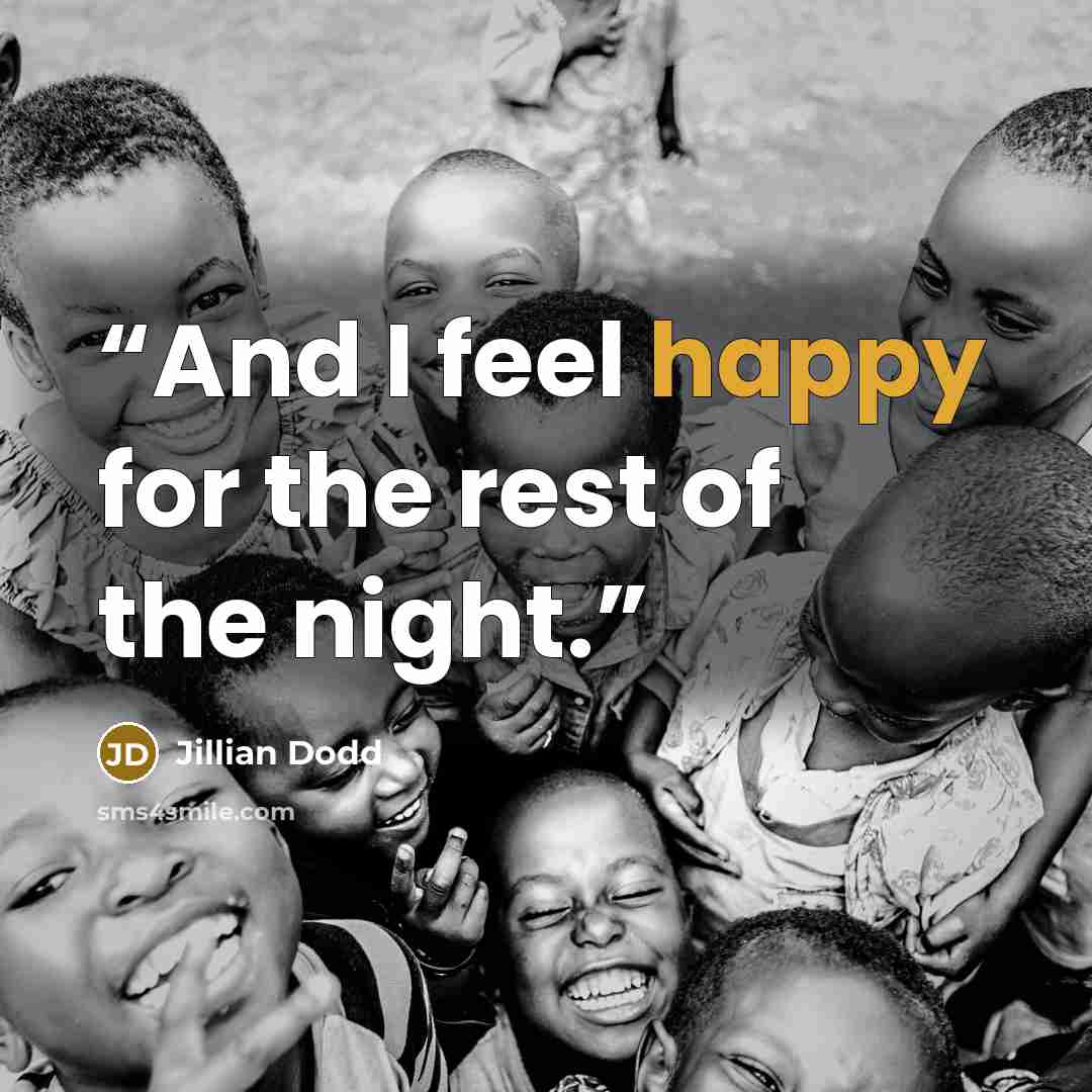 “And I feel happy for the rest of the night.” quote by Jillian Dodd