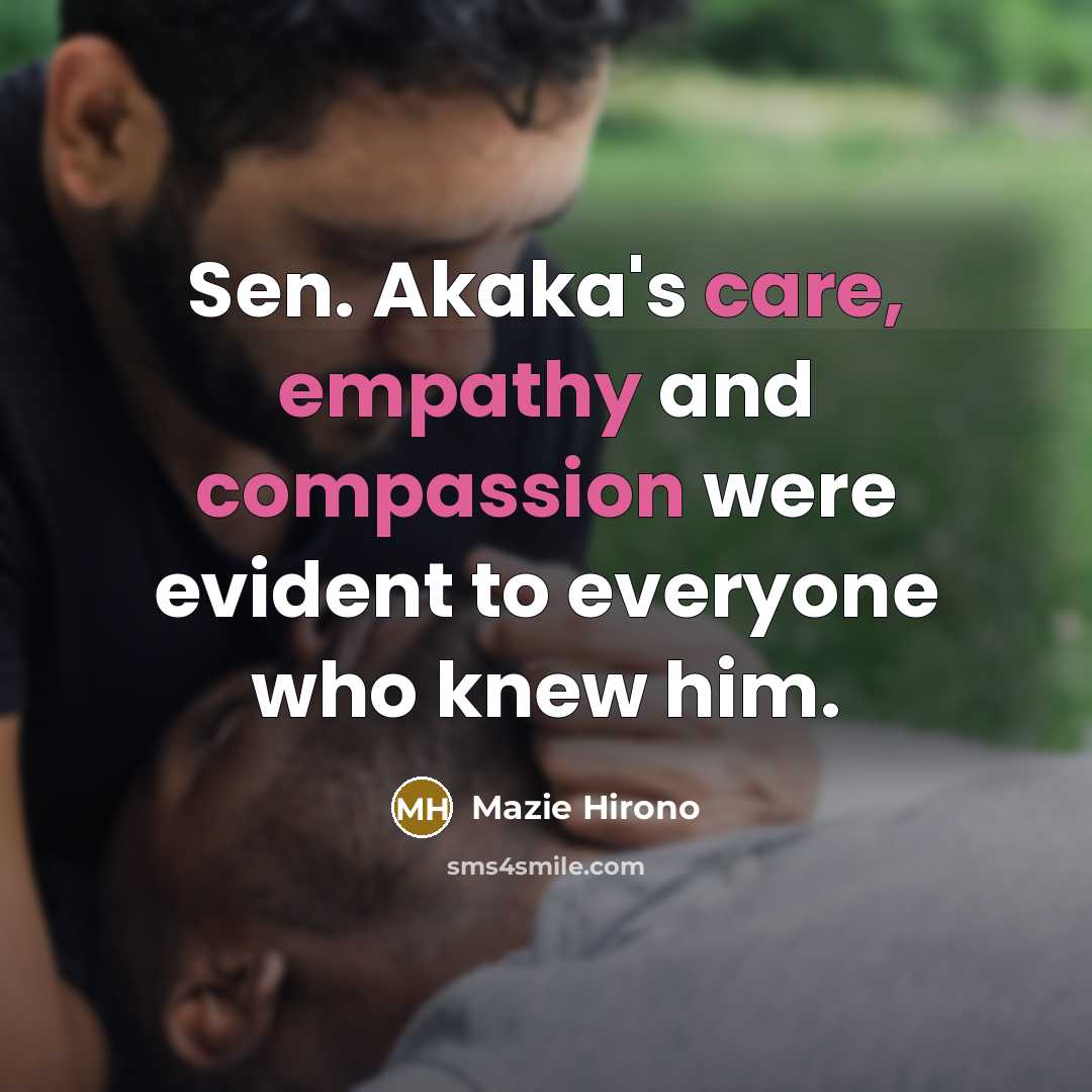 “Sen. Akaka's care, empathy and compassion were evident to everyone who knew him.” quote by Mazie Hirono