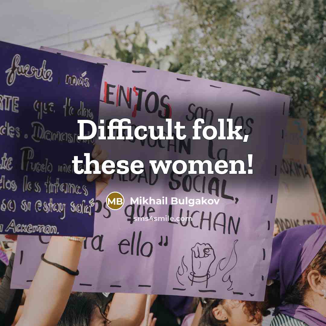 “Difficult folk, these women!” quote by Mikhail Bulgakov