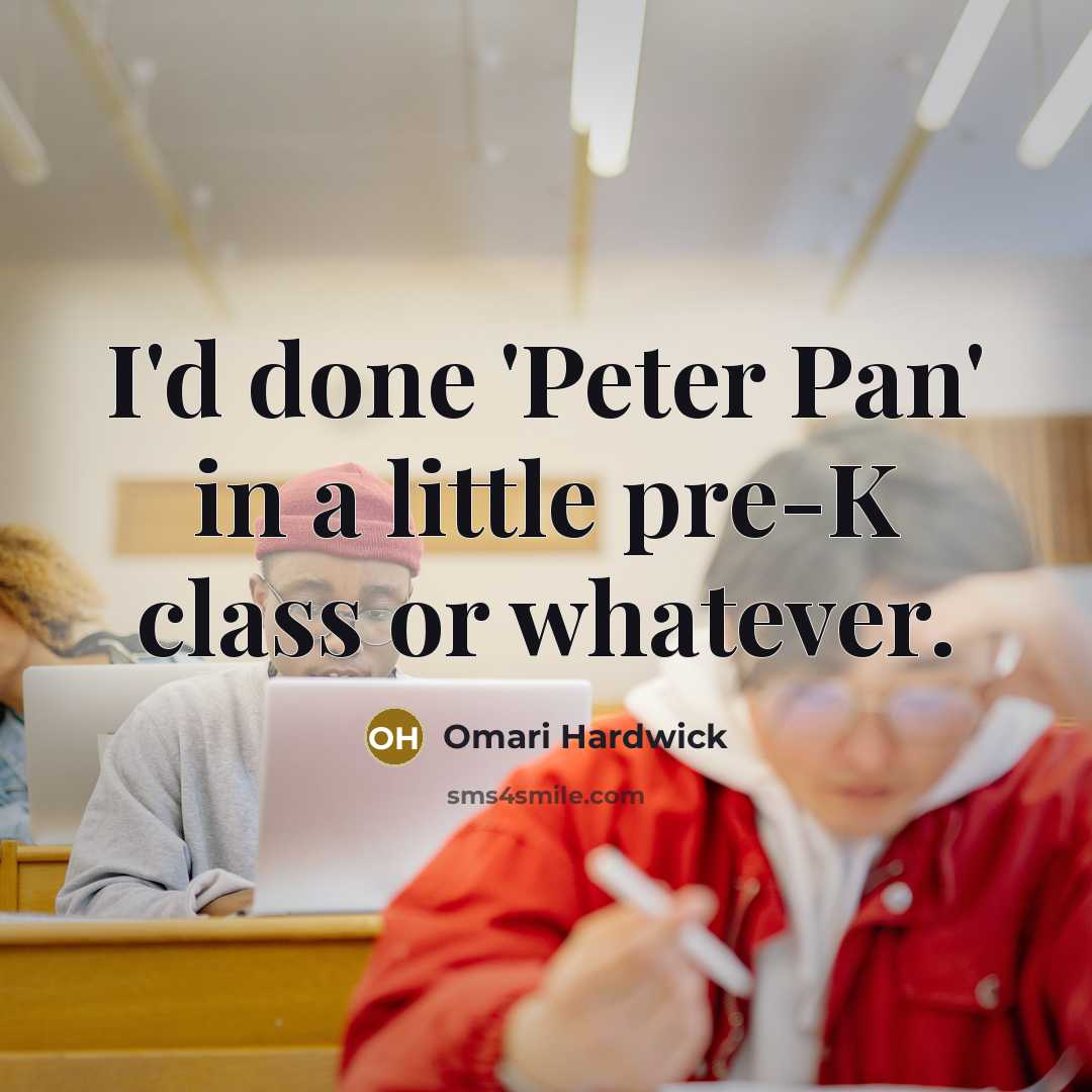“I'd done 'Peter Pan' in a little pre-K class or whatever.” quote by Omari Hardwick