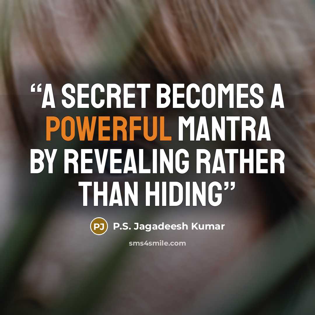“A secret becomes a powerful mantra by revealing rather than hiding” quote by P.S. Jagadeesh Kumar