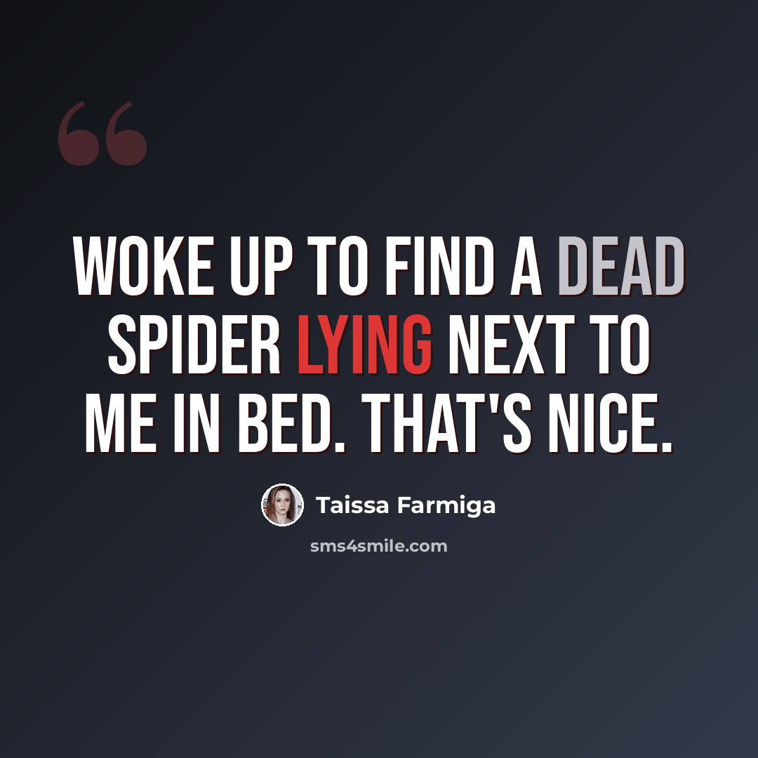 “Woke up to find a dead spider lying next to me in bed. That's nice.” quote by Taissa Farmiga