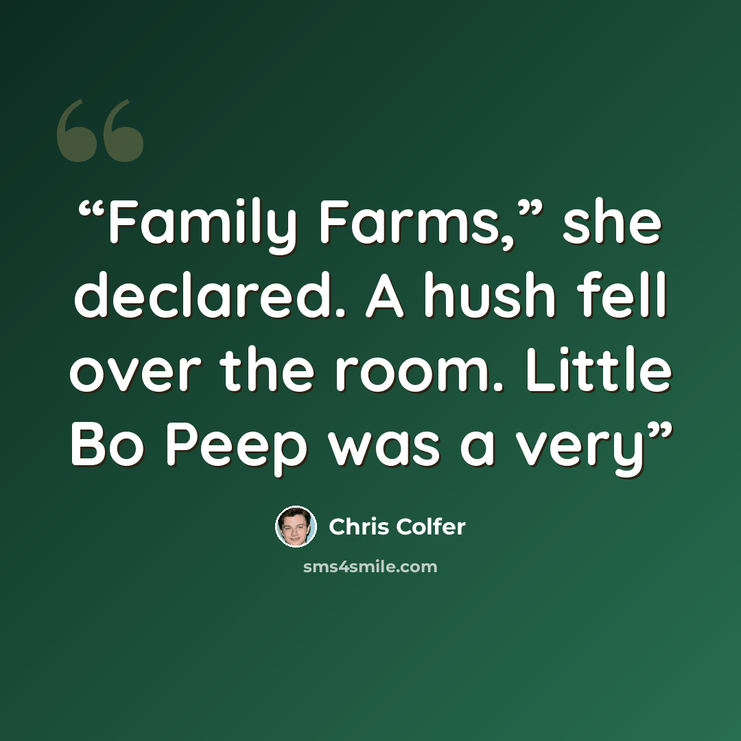 “Family Farms,” she declared. A hush fell over the room. Little Bo Peep was a very” quote by Chris Colfer