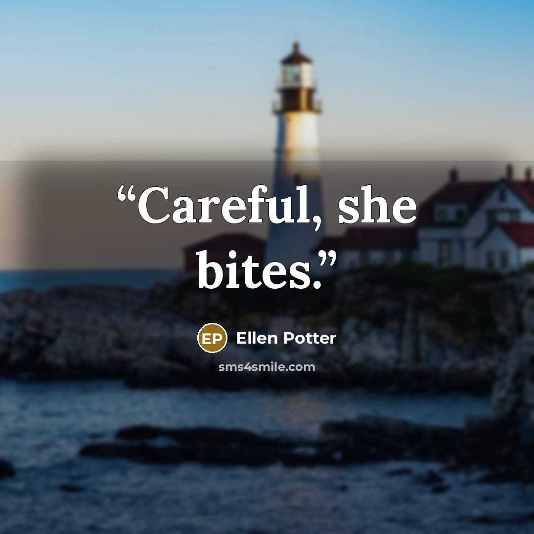 “Careful, she bites.” quote by Ellen Potter