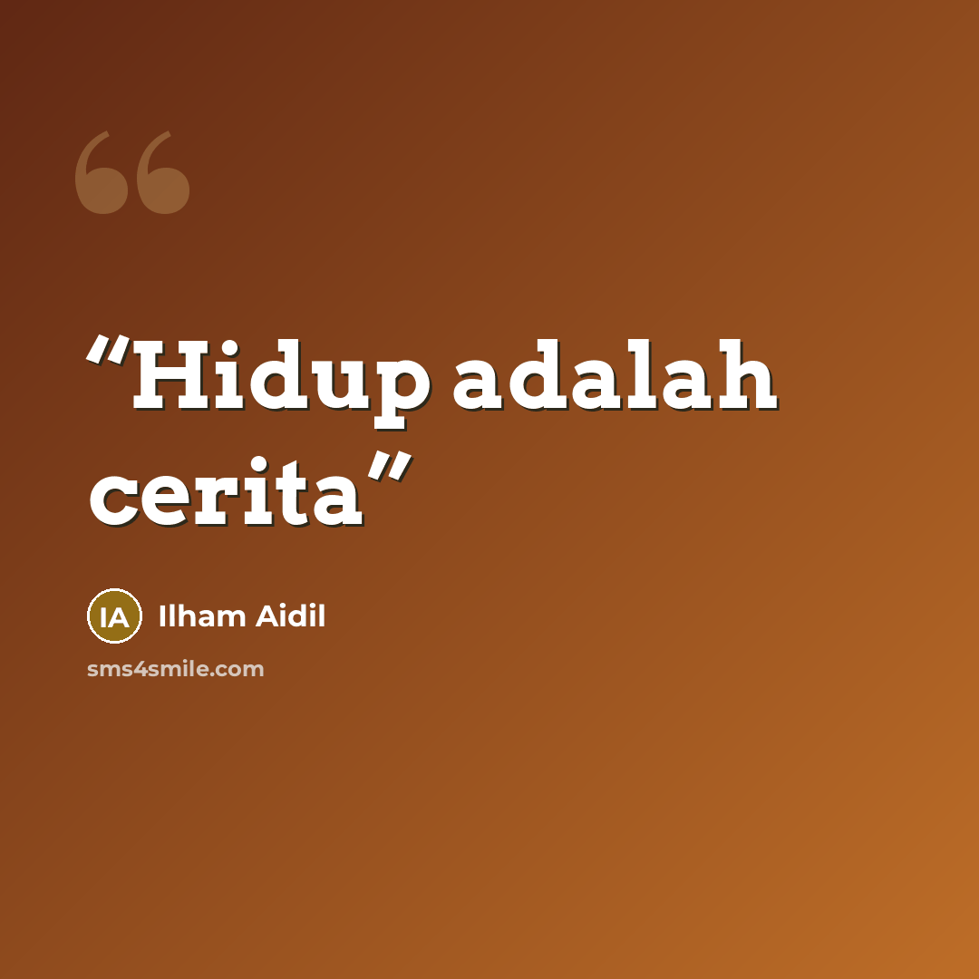 “Hidup adalah cerita” quote by Ilham Aidil