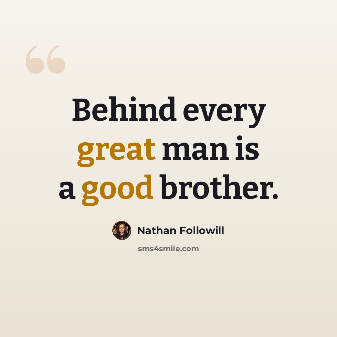 “Behind every great man is a good brother.” quote by Nathan Followill