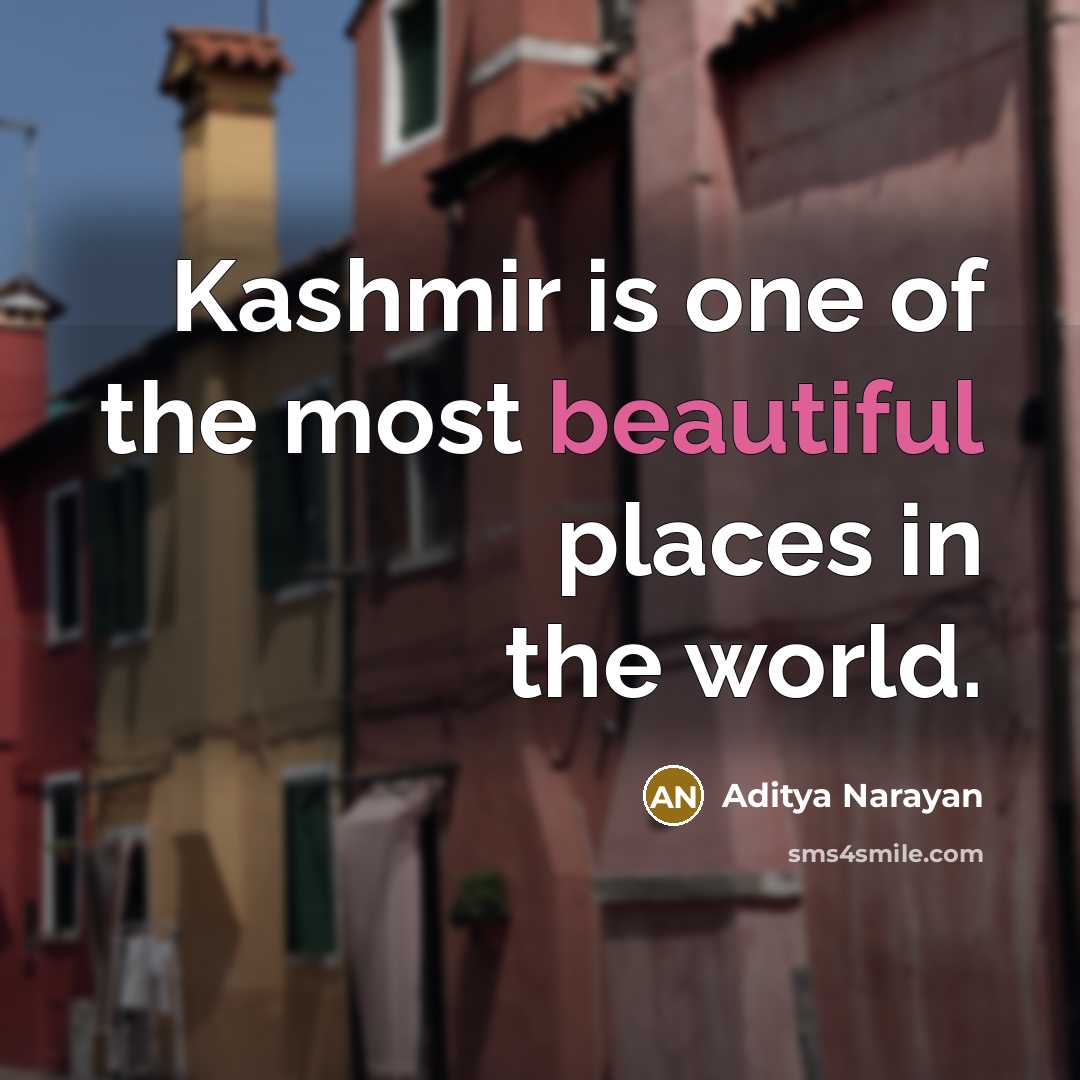 “Kashmir is one of the most beautiful places in the world.” quote by Aditya Narayan