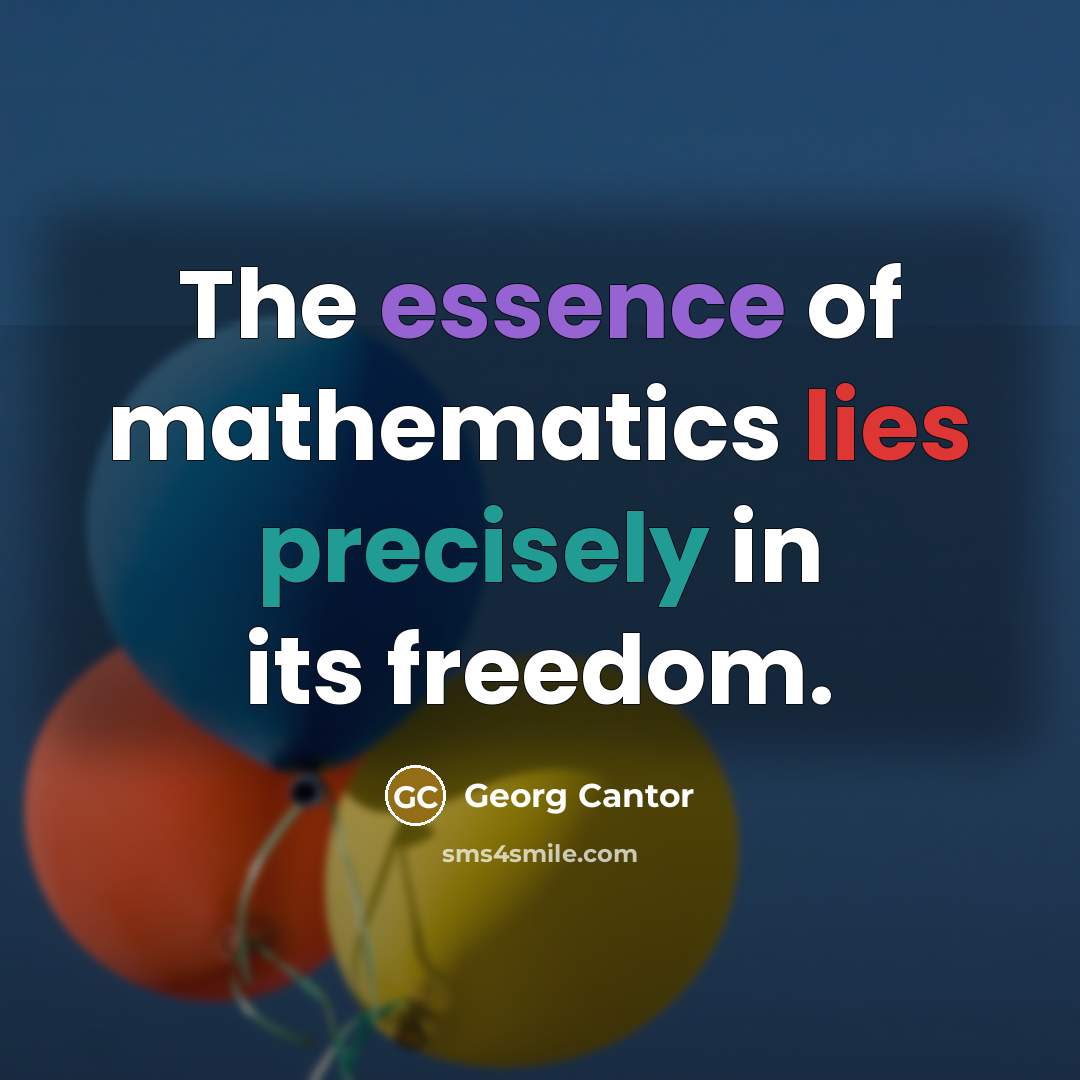 “The essence of mathematics lies precisely in its freedom.” quote by Georg Cantor