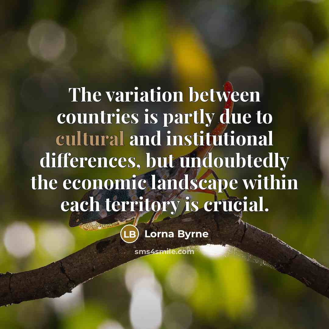 “The variation between countries is partly due to cultural and institutional differences, but undoubtedly the economic landscape within each territory is crucial.” quote by Lorna Byrne