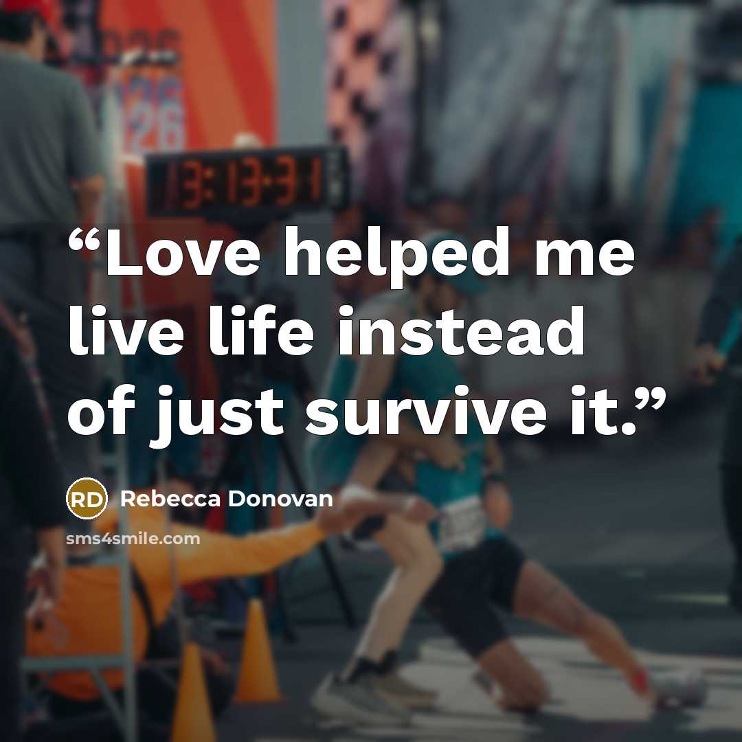 “Love helped me live life instead of just survive it.” quote by Rebecca Donovan