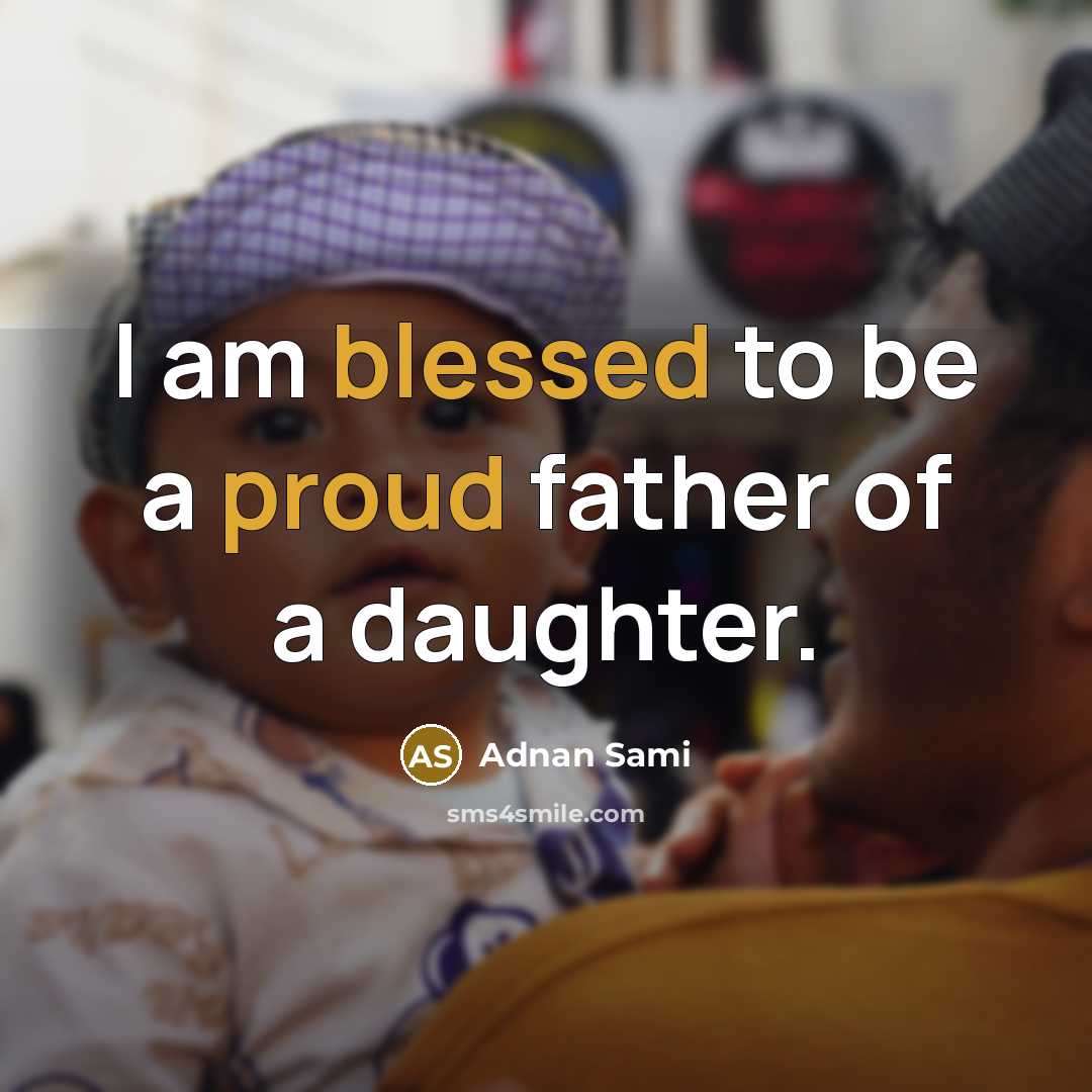 “I am blessed to be a proud father of a daughter.” quote by Adnan Sami