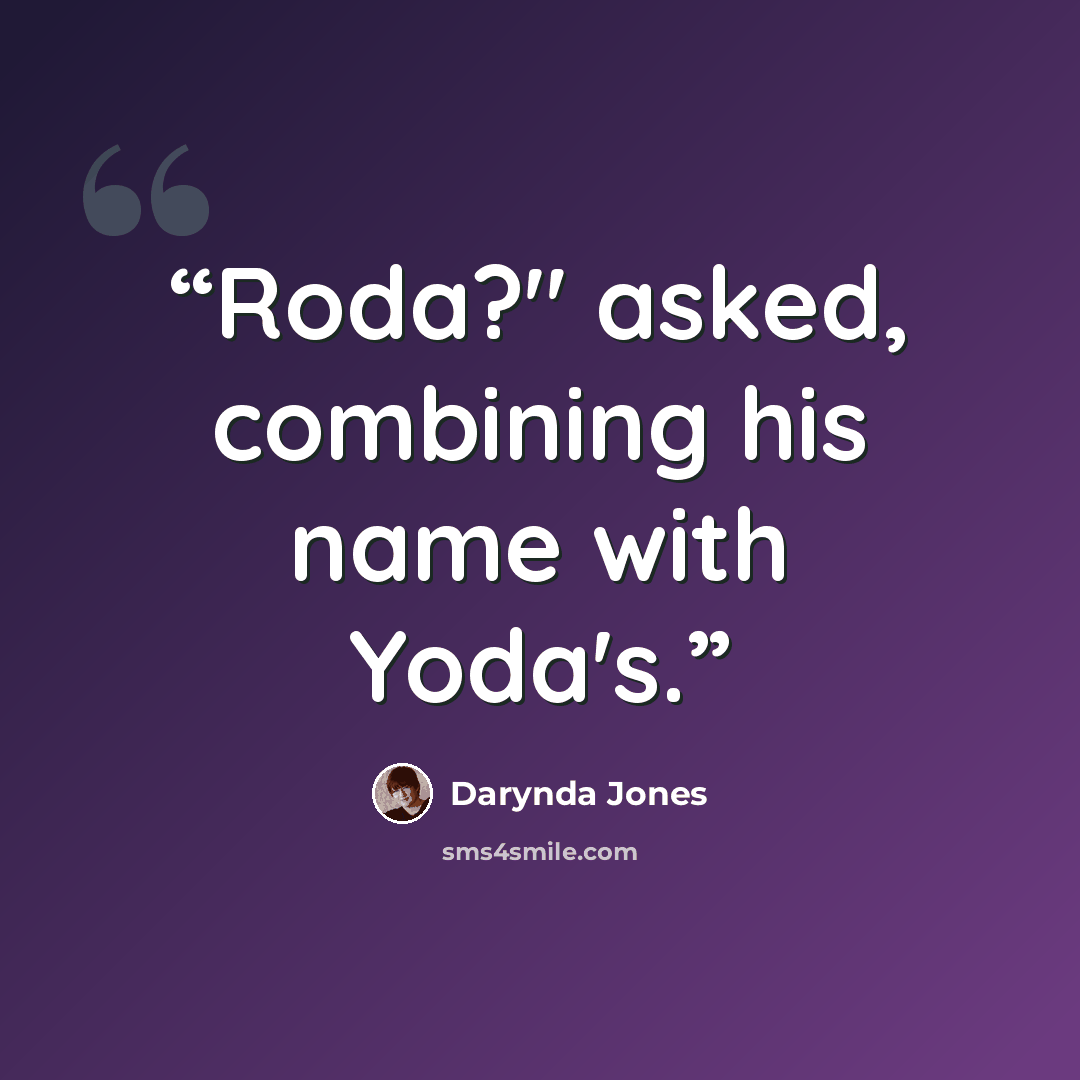 “Roda?" asked, combining his name with Yoda's.” quote by Darynda Jones