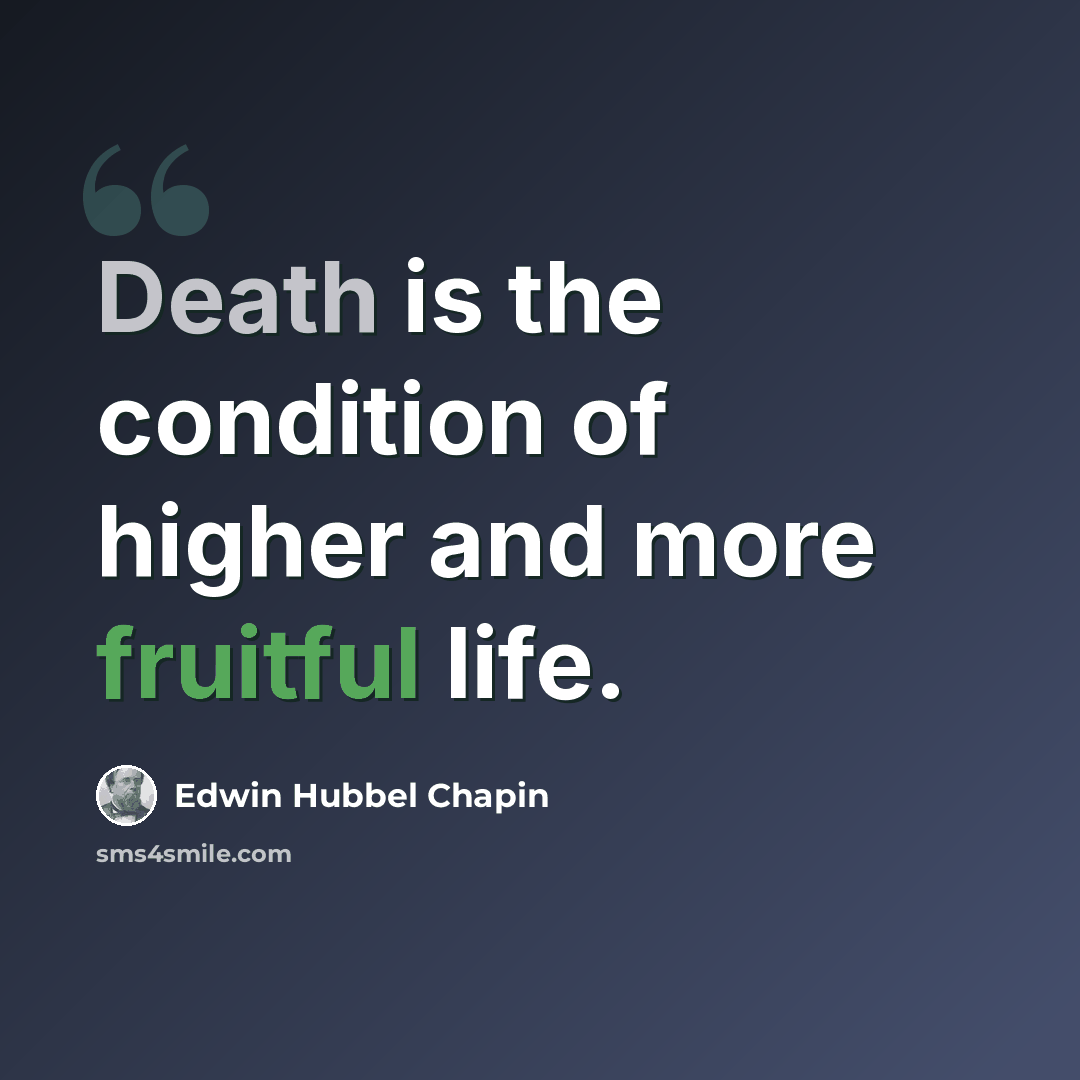 “Death is the condition of higher and more fruitful life.” quote by Edwin Hubbel Chapin