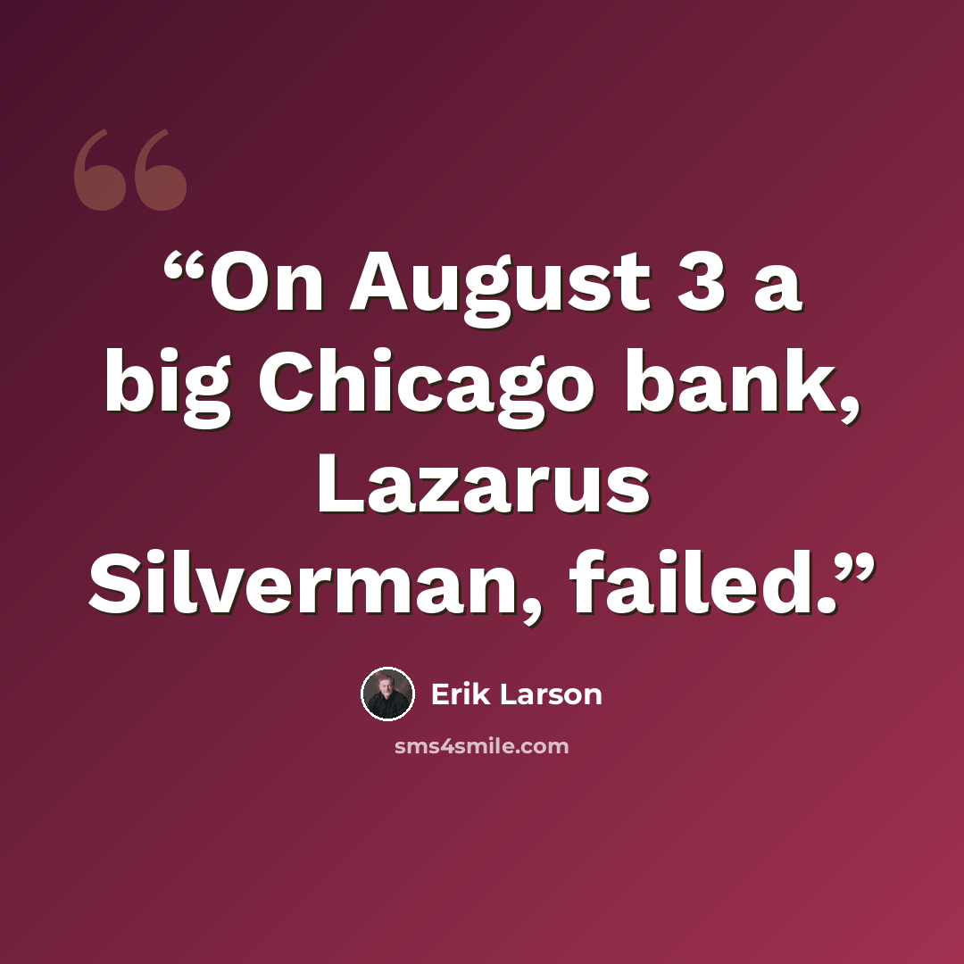 “On August 3 a big Chicago bank, Lazarus Silverman, failed.” quote by Erik Larson