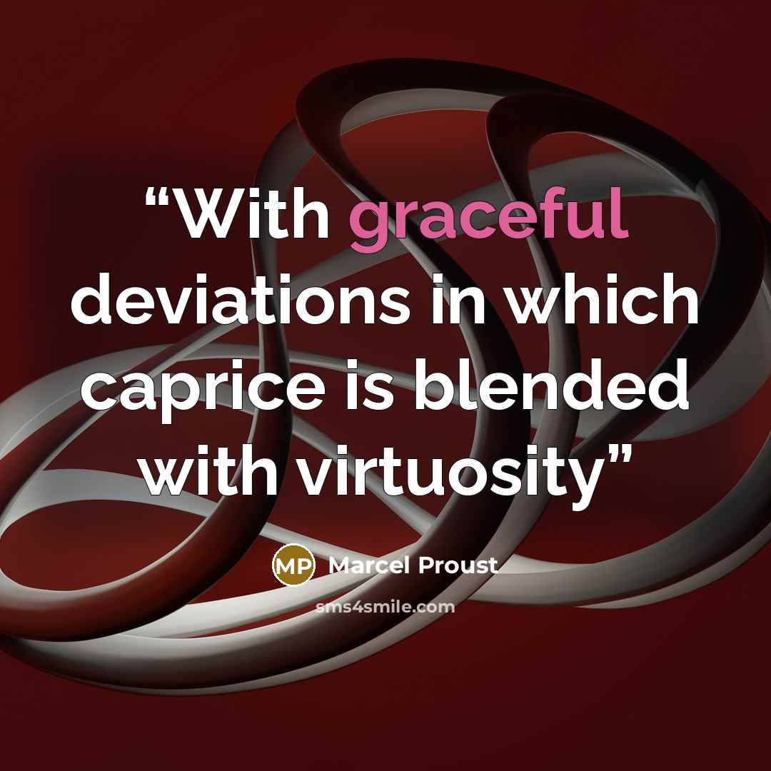 “With graceful deviations in which caprice is blended with virtuosity” quote by Marcel Proust
