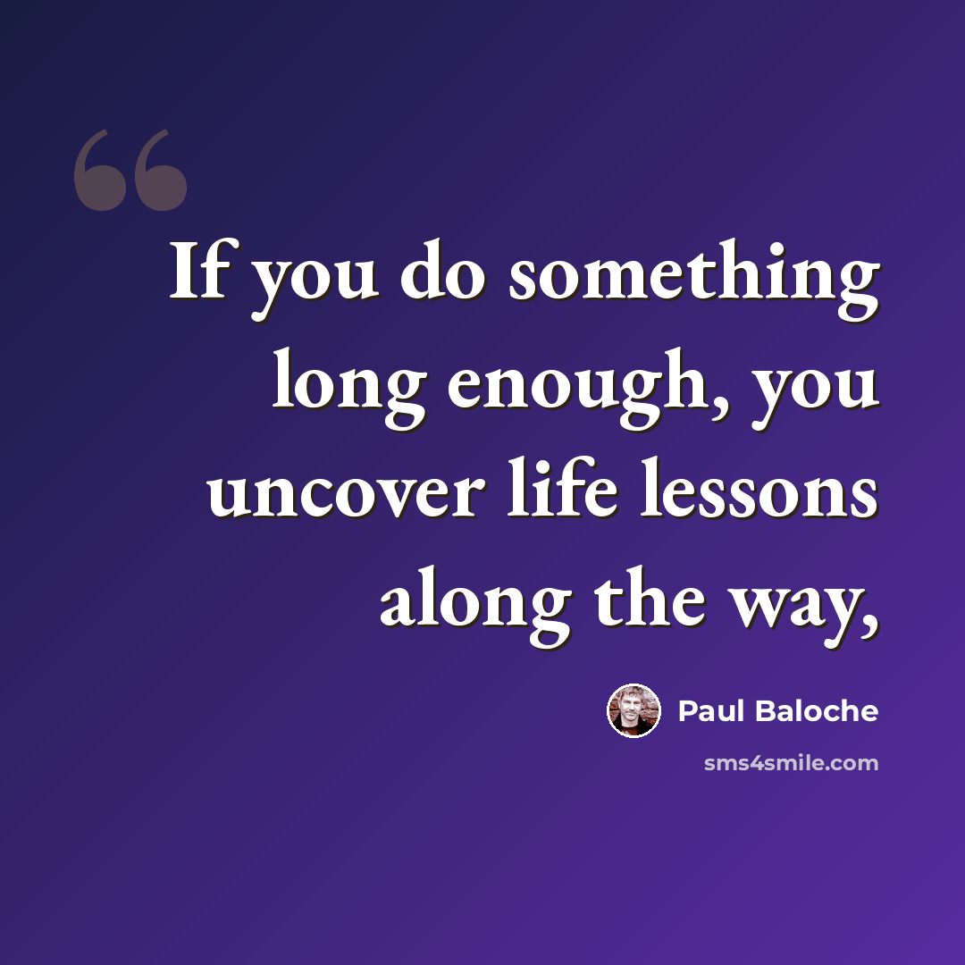 “If you do something long enough, you uncover life lessons along the way,” quote by Paul Baloche