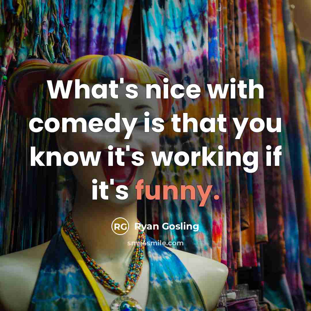 “What's nice with comedy is that you know it's working if it's funny.” quote by Ryan Gosling