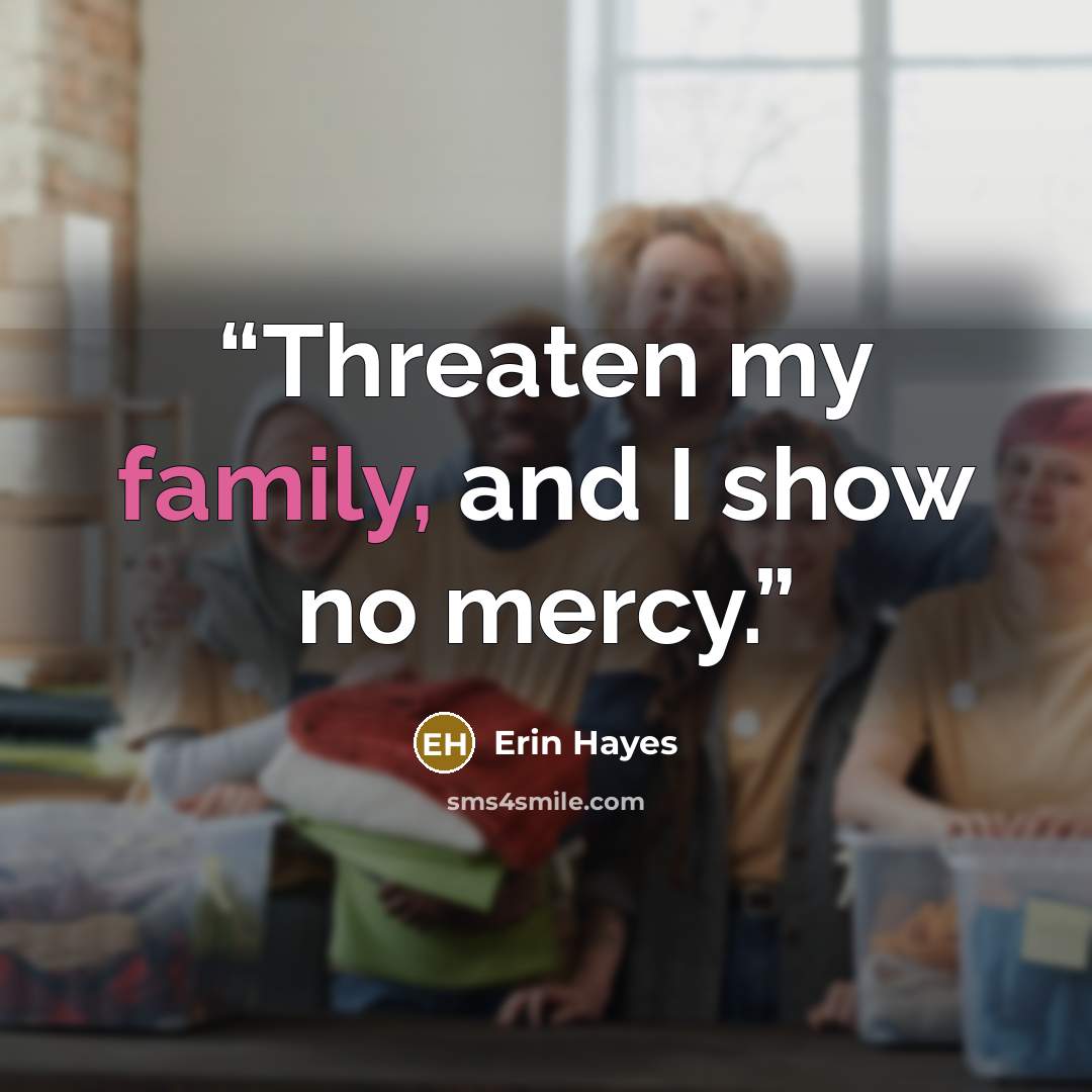 “Threaten my family, and I show no mercy.” quote by Erin Hayes