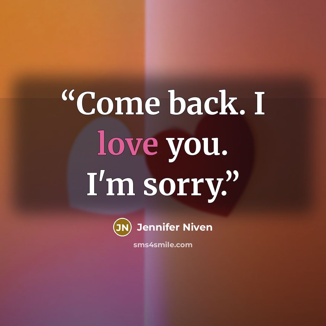 “Come back. I love you. I'm sorry.” quote by Jennifer Niven