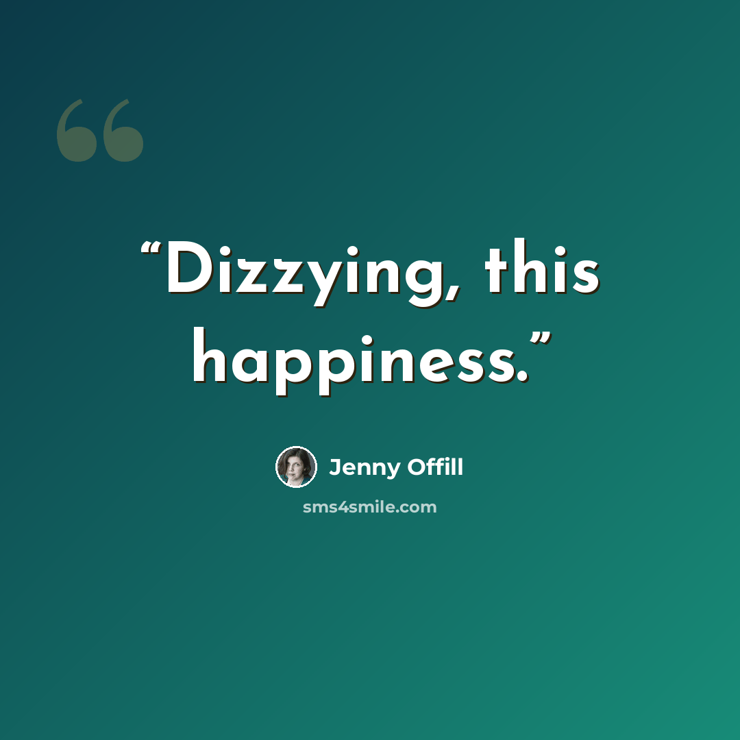 “Dizzying, this happiness.” quote by Jenny Offill